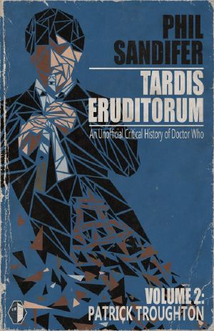 [TARDIS Eruditorum 02] • TARDIS Eruditorum - An Unauthorized Critical History of Doctor Who Volume 2 · Patrick Troughton